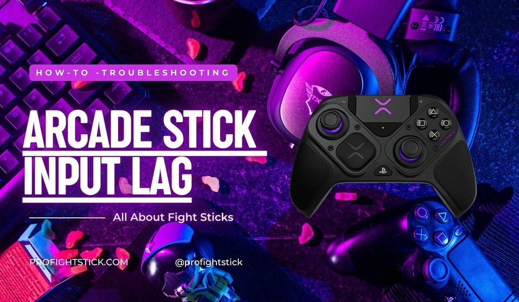 Arcade Stick Input Lag How it works and troubleshooting ProFightStick