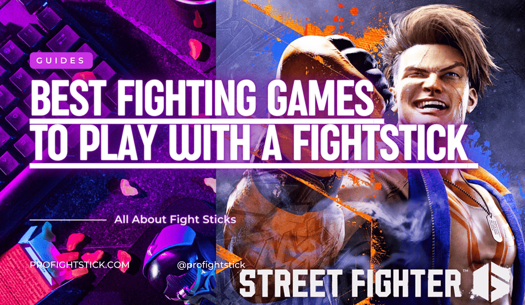 Best Fighting Games To Play With A FightStick [2024] ProFightStick