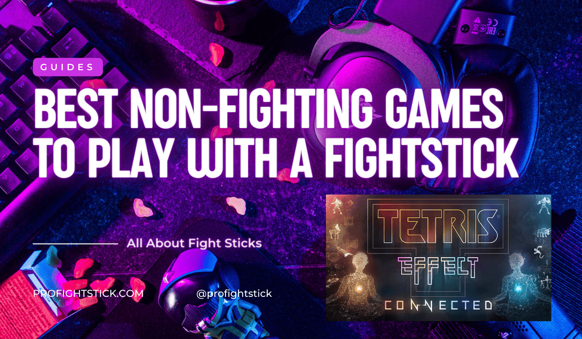 Colorful graphic for Best Non-Fighting Games to Play with a Fightstick guide with gaming accessories and Tetris Effect Connected imagery.