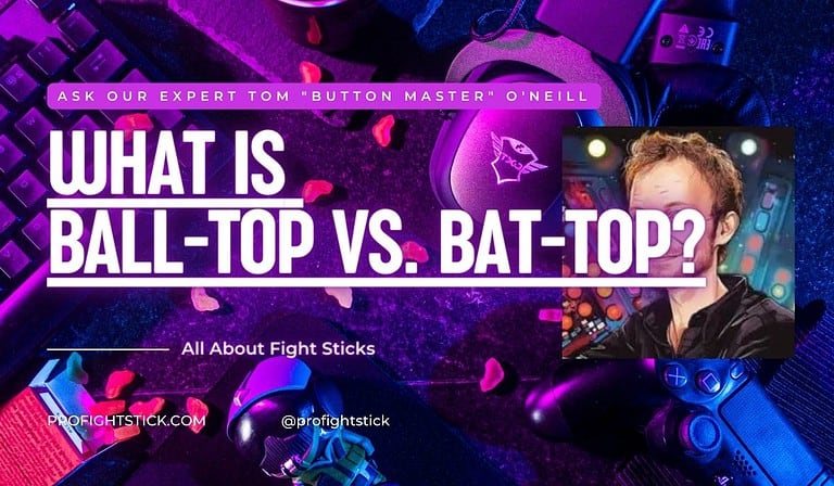 What is Ball-top vs. Bat-top? (Explained by an Expert) – ProFightStick