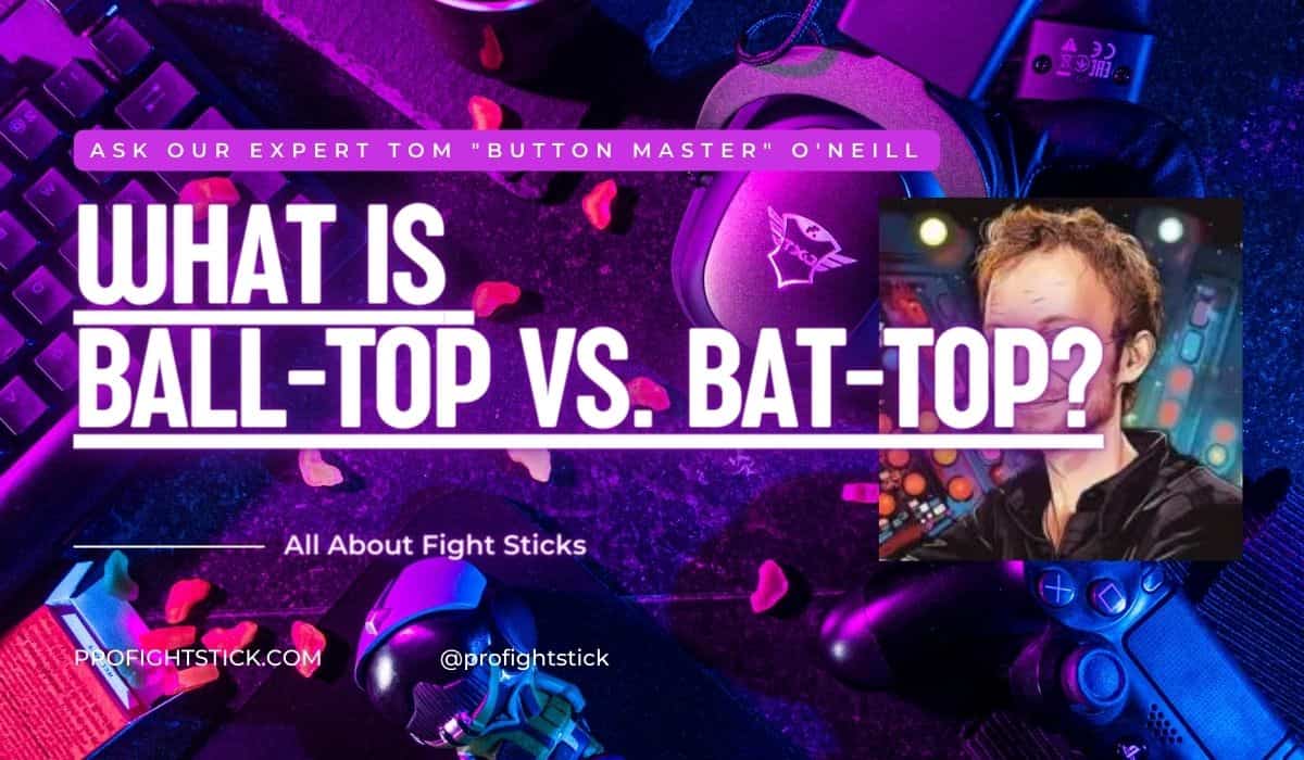 Graphic comparing ball-top and bat-top arcade joystick handles with text What is Ball-Top vs. Bat-Top? and image of a person, alongside gaming equipment.